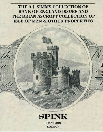 The A.J. Simms Collection of Bank of England Issue and the Brian Ascroft Collection of Isle of Man & Other Properties - 9th May 2019 Spink London