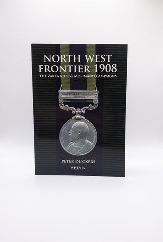 North West Frontier 1908: The Zakka Khel & Mohmand Campaigns by Peter Duckers