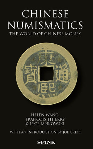 Chinese Numismatics: the World of Chinese Money HELEN WANG, FRANÇOIS THIERRY & LYCE JANKOWSKI WITH AN INTRODUCTION BY JOE