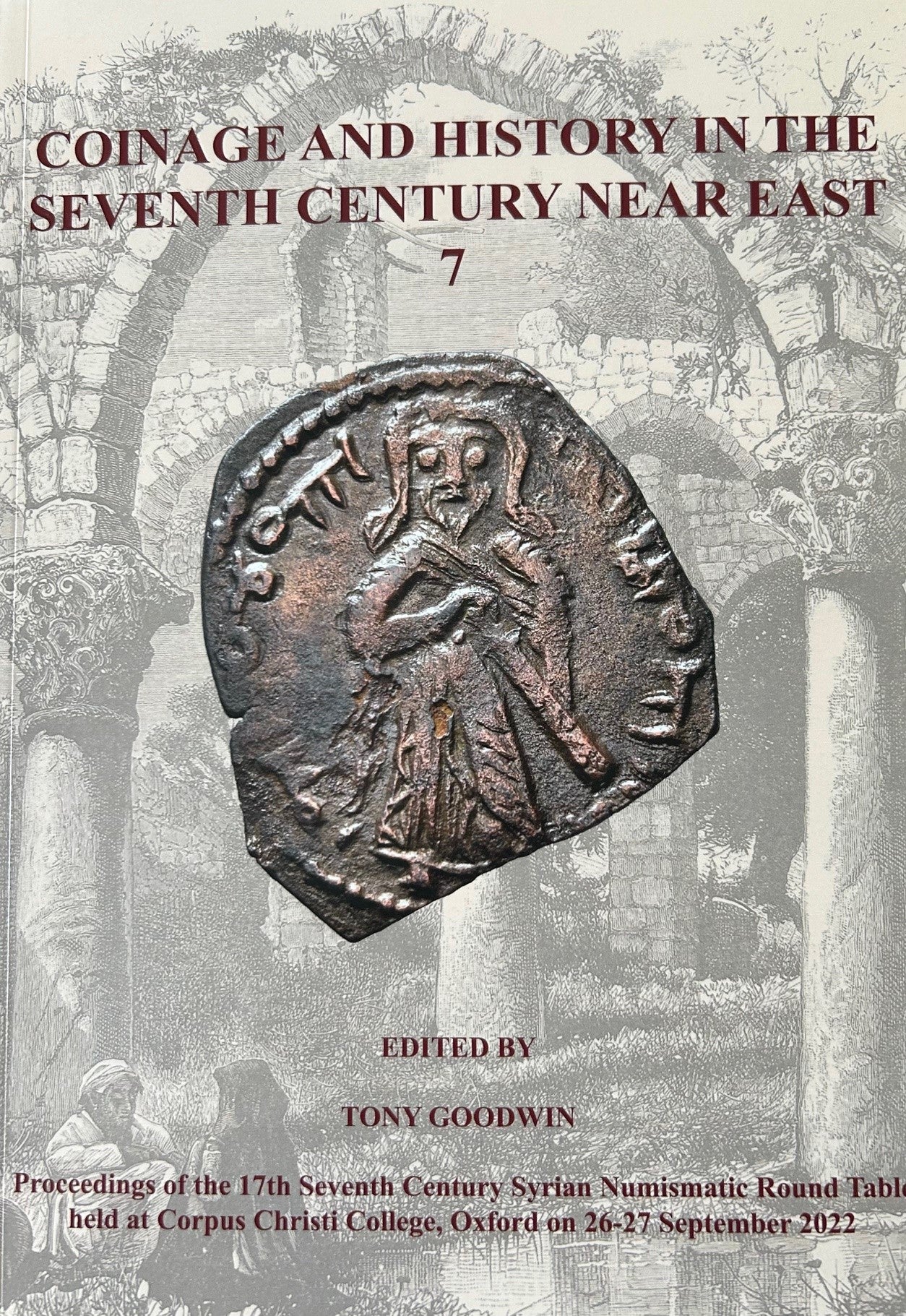 Coinage and History in the Seventh Century Near East 7 edited by Tony Goodwin