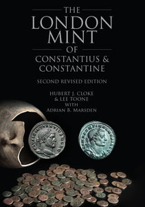 The London Mint of Constantius and Constantine, Second Edition by Hubert J Cloke and Lee Toone, with Adrian B Marsden