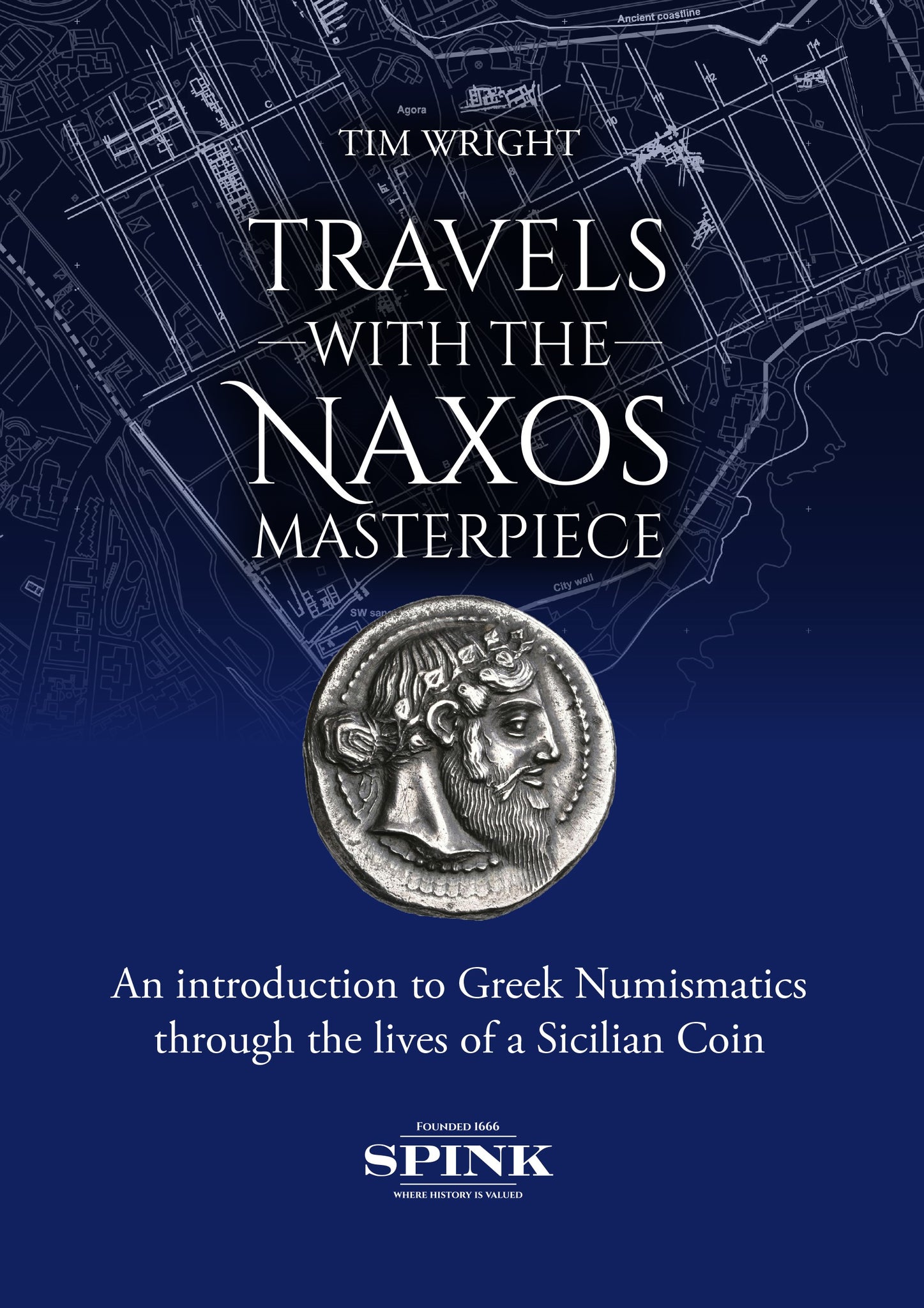 Travels with the Naxos Masterpiece: An introduction to Greek Numismatics through the lives of a Sicilian Coin by Tim Wright