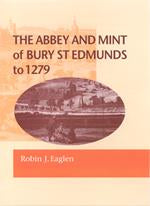 The Abbey and Mint of Bury St. Edmunds to 1279 by Eaglen, R.J.