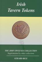 Irish Tavern Tokens. The John Sweeny Collection supplemented by other collections by Rice, G.