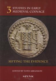 Studies in Early Medieval Coinage 3; Sifting the Evidence by Abramson, T (ed.)
