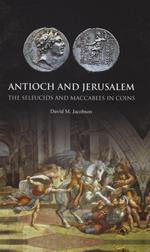 Antioch and Jerusalem: The Seleucids and Maccabees in Coins by Jacobson, David M.