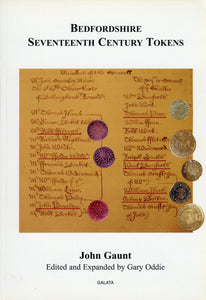 Bedfordshire Seventeenth Century Tokens by Gaunt, J. (Edited and Expanded by Oddie, G.)