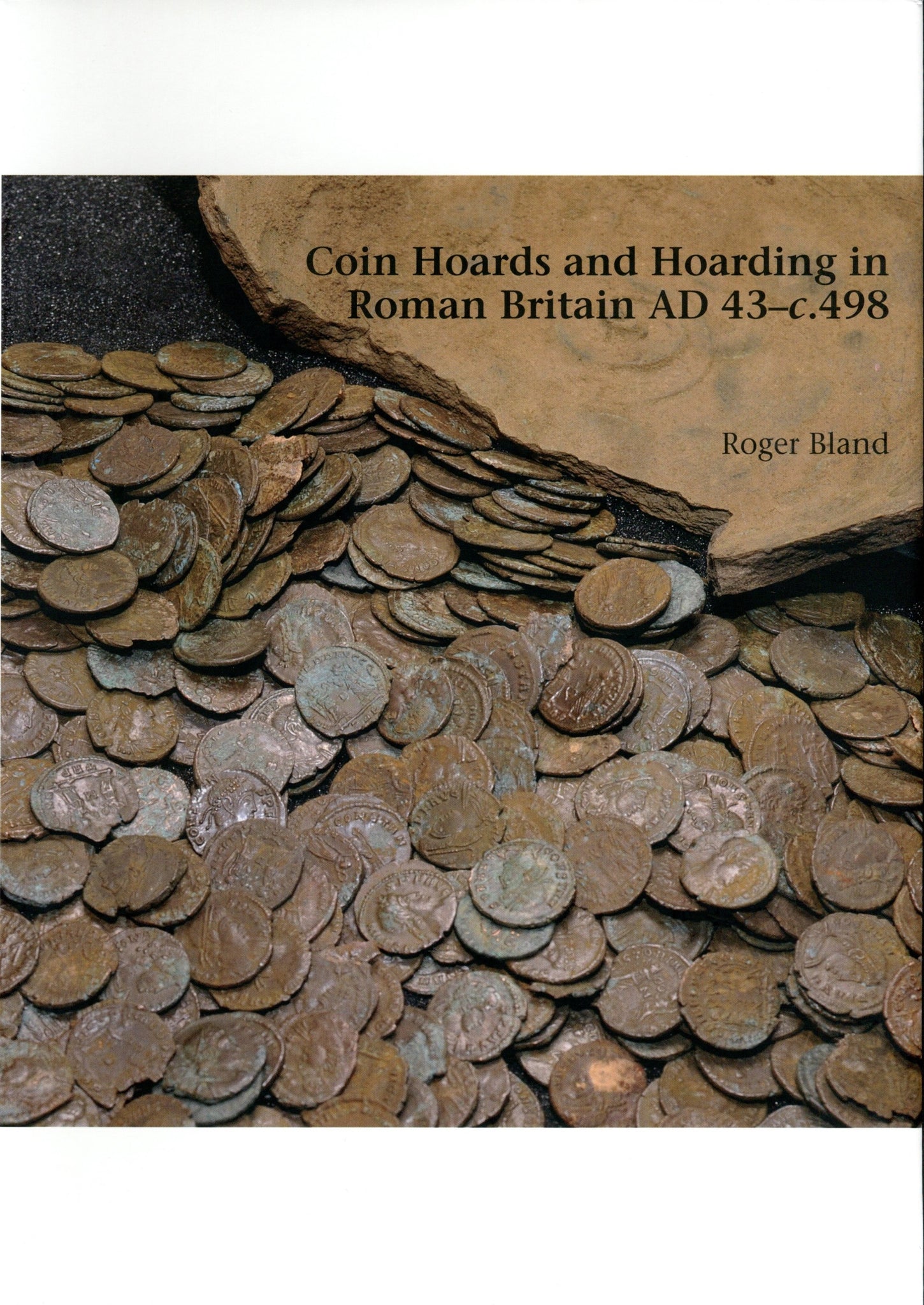 Coin Hoards and Hoarding in Roman Britain AD 43 - c. 498 by Bland, R.