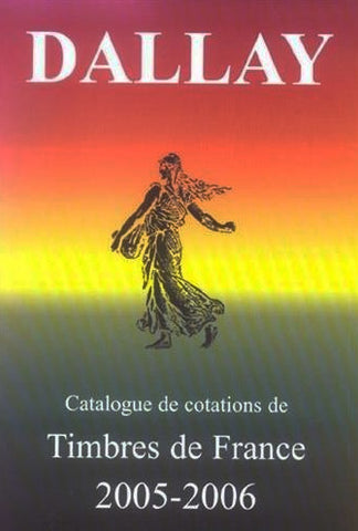 Dallay 2005 - 2006 - Catalogue de cotations de Timbres de France
