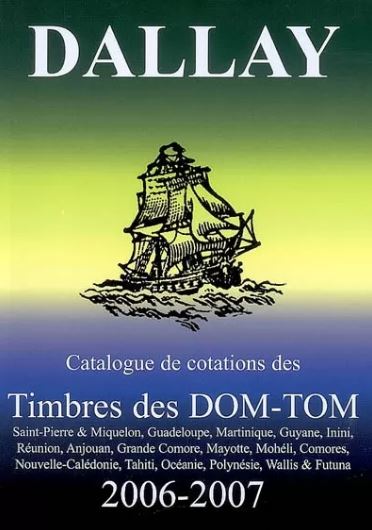 Dallay 2006 - 2007 - Catalogue de cotations des Timbres des DOM-TOM