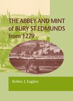 The Abbey and Mint of Bury St Edmunds from 1279 by Eaglen, Robin J. BNS SP11