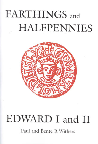 Farthings and Halfpennies: Edward I and II by Paul and Bente R. Withers