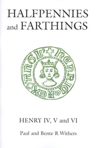 Halfpennies and Farthings: Henry IV, V and VI by Paul and Bente R. Withers