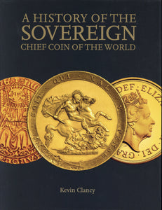 A History of the Sovereign: Chief Coin of the World by Clancy, K.