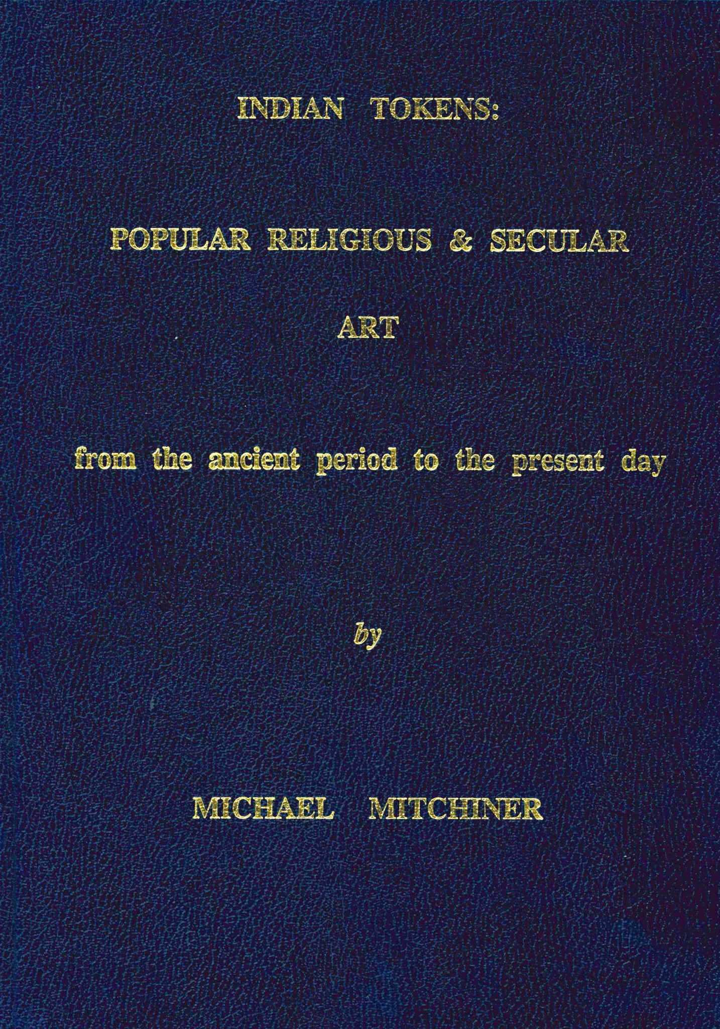 Indian Tokens: Popular Religious & Secular Art from the ancient period to the present day by Michael Mitchiner