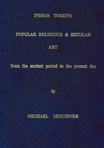 Indian Tokens: Popular Religious & Secular Art from the ancient period to the present day by Michael Mitchiner