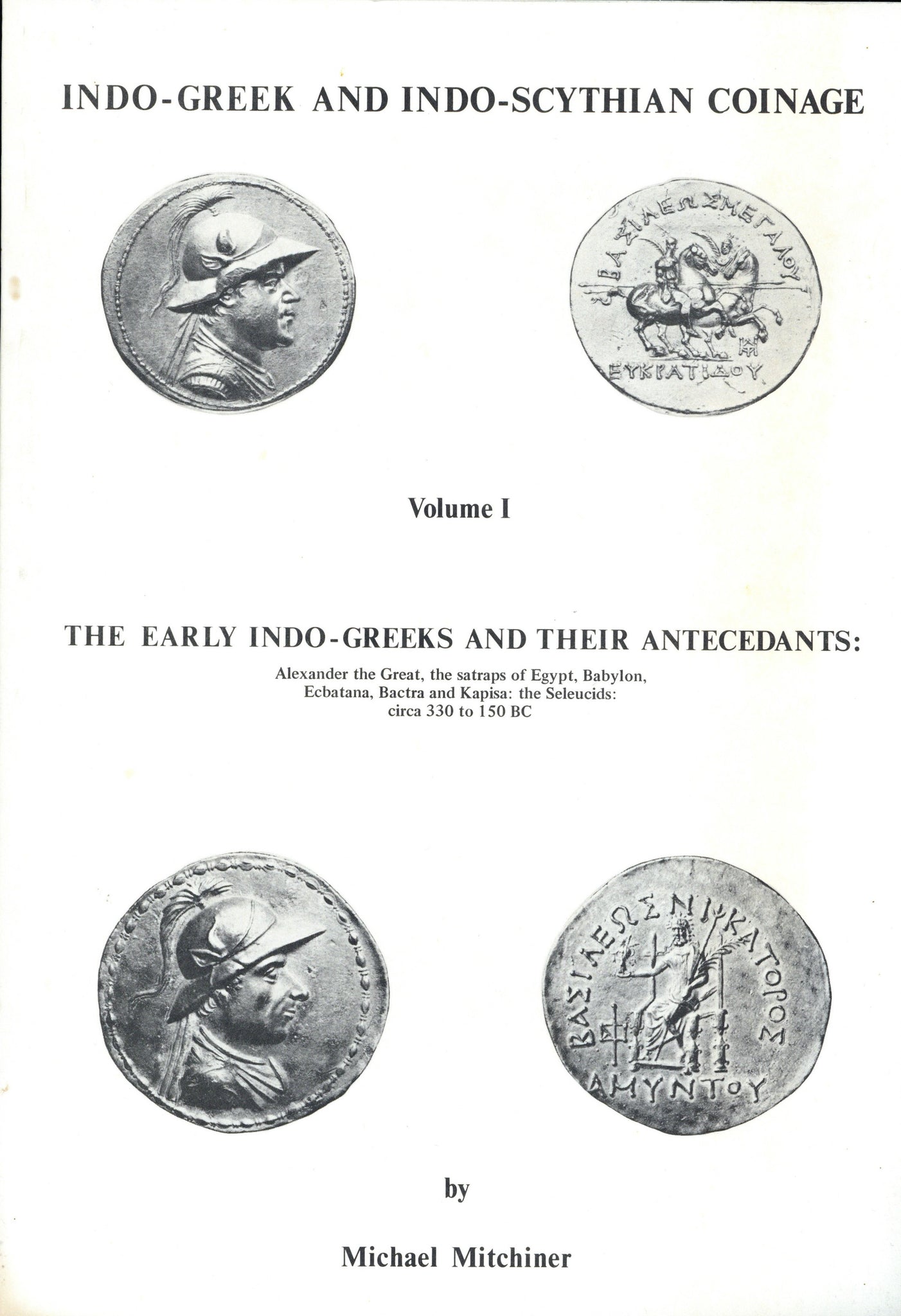 Indo-Greek and Indo-Scythian Coinage, volume 1: The Early Indo-Greeks and Their Antecedants by Michael Mitchiner