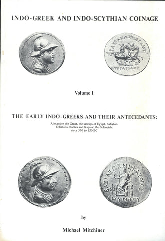 Indo-Greek and Indo-Scythian Coinage, volume 1: The Early Indo-Greeks and Their Antecedants by Michael Mitchiner