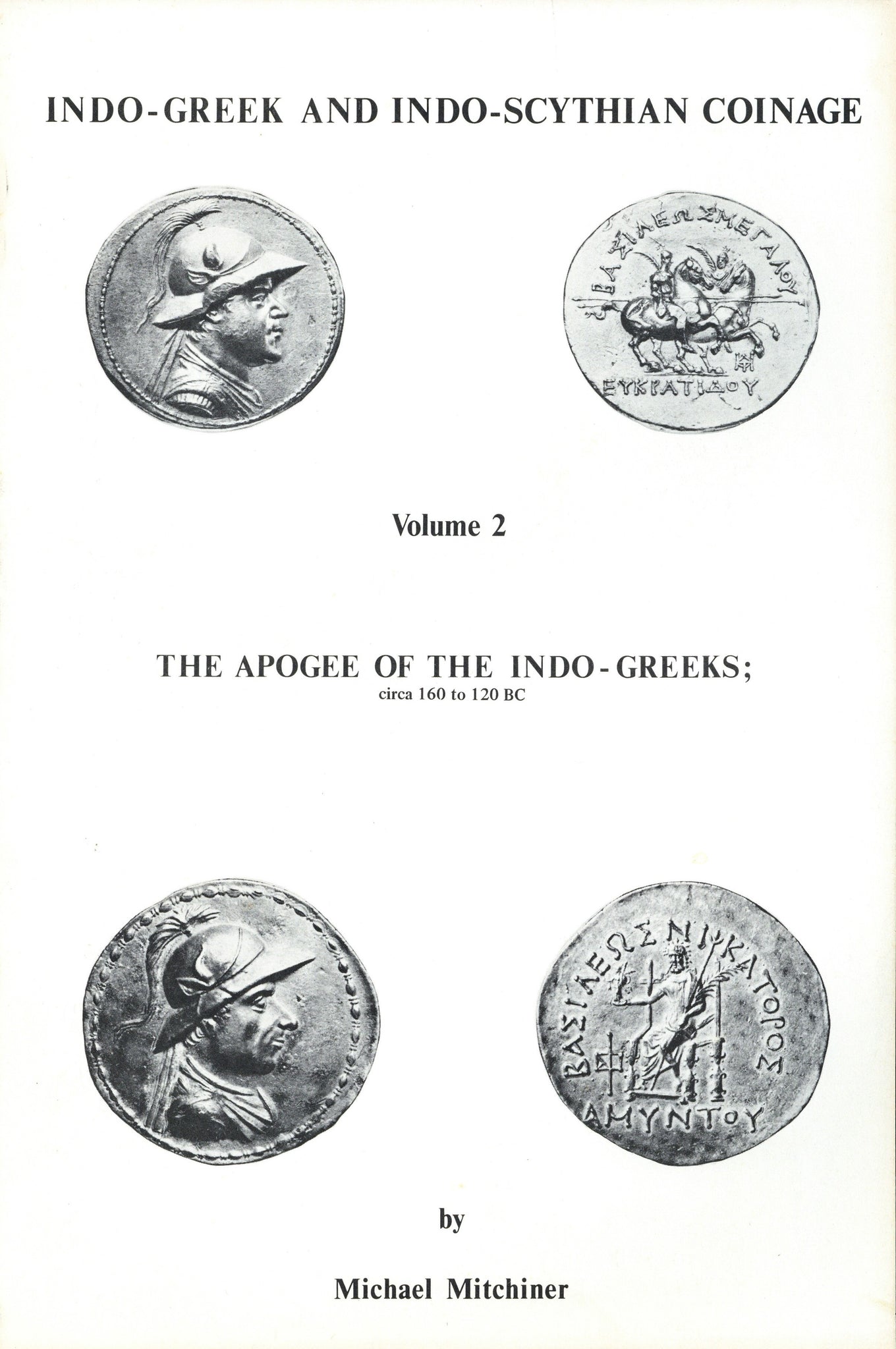 Indo-Greek and Indo-Scythian Coinage, Volume 2: The Apogee of Indo-Greeks; circa 160 - 120 BC by Michael Mitchiner