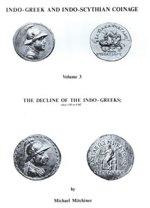 Indo-Greek and Indo-Scythian Coinage, volume 3: The Decline of the Indo-Greeks; 130 to 0 BC by Michael Mitchiner