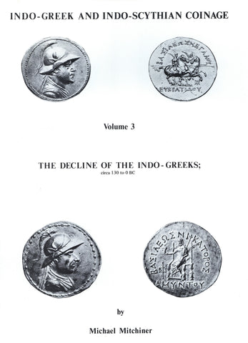 Indo-Greek and Indo-Scythian Coinage, volume 3: The Decline of the Indo-Greeks; 130 to 0 BC by Michael Mitchiner