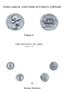 Indo-Greek and Indo-Scythian Coinage, volume 6: The Dynasty of Azes circa 60 to 1 BC by Michael Mitchiner