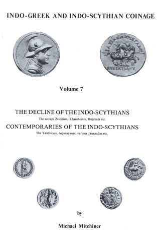 Indo-Greek and Indo-Scythian Coinage, volume 7: The Decline of the Indo-Scythians and the Contemporaries of the Indo-Scythians by Michael Mitchiner