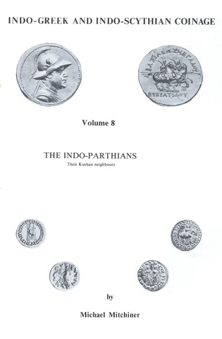 Indo-Greek and Indo-Scythian Coinage, volume 8: The Indo-Parthians, their Kushan Neighbours by Michael Mitchiner
