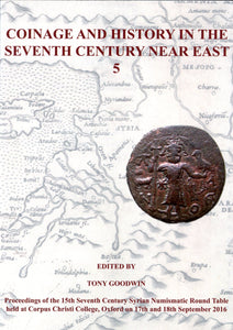 Coinage and History in the Seventh Century Near East 5 by Goodwin, T. (Ed.)