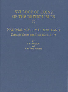 SCBI 70: National Museum of Scotland, Scottish Coins and Dies 1603 - 1709 by J.D. Bateson and N. M. MCQ. Holmes