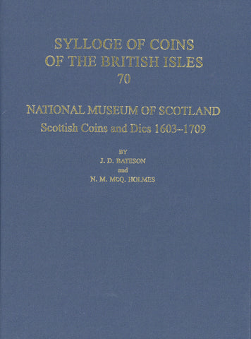 SCBI 70: National Museum of Scotland, Scottish Coins and Dies 1603 - 1709 by J.D. Bateson and N. M. MCQ. Holmes