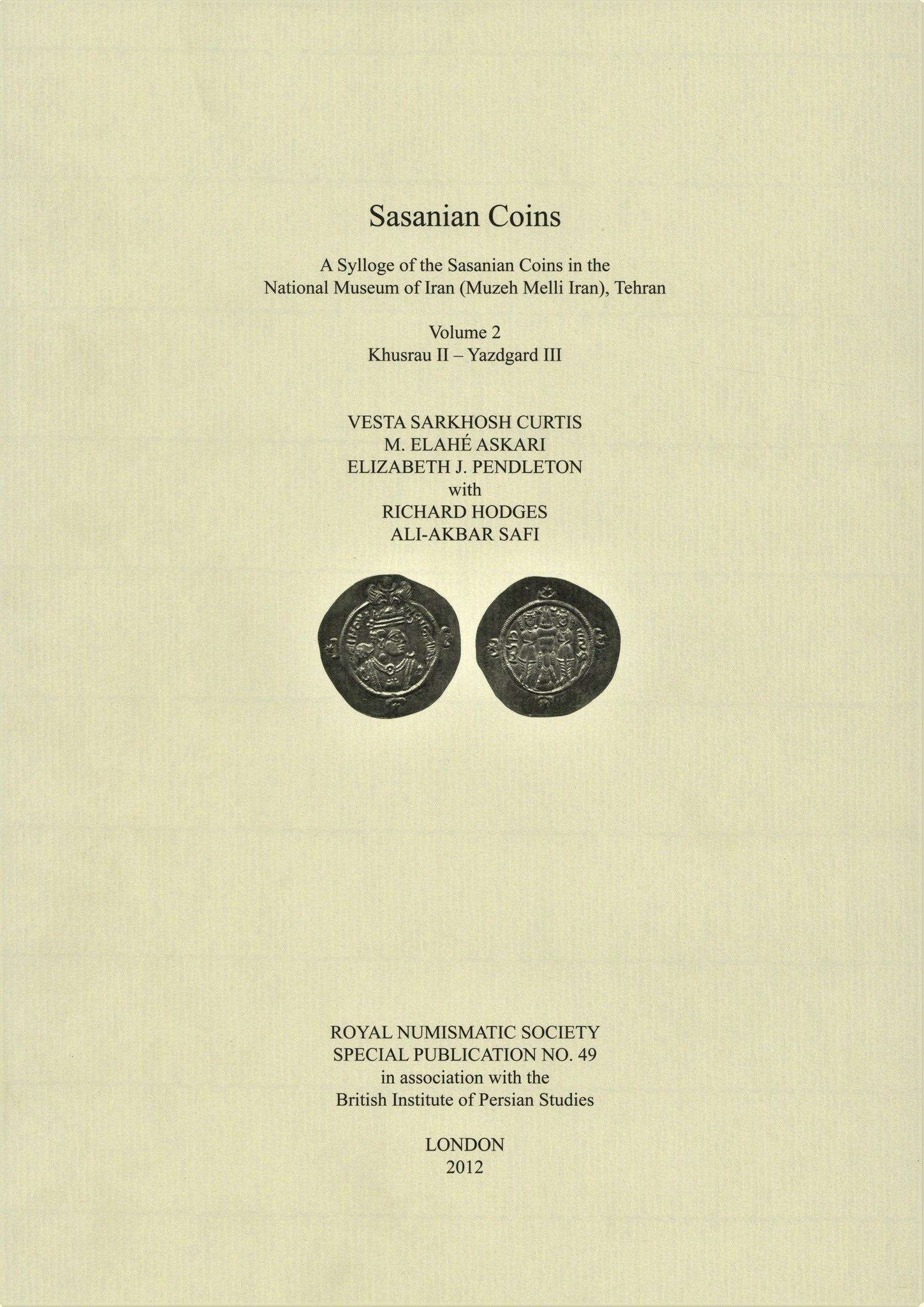 Sylloge of the Sasanian coins in the National Museum of Iran: Volume 2 (Khusrau II - Yazgard III), by Curtis, V.S., Askari, M.E. and Pendleton, E.J. RNS SP49
