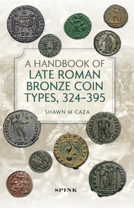 A Handbook of Late Roman Bronze Coin Types, 324 – 395, by Caza, Shawn M