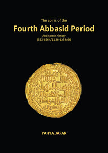 The coins of the Fourth Abbasid Period And some history (552-656h/1136-1258AD) by Yahya Jafar