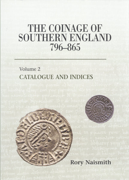 The Coinage of Southern England 796-865 (Vol II of two volumes) by Naismith, R.