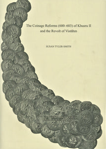 The Coinage Reforms (600–603) of Khusru II and the Revolt of Vistahm by Tyler-Smith, S. RNS SP54