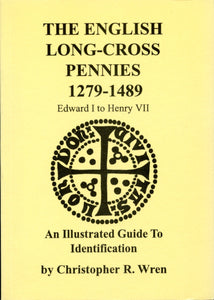 The English Long-Cross Pennies 1279-1489 by Christopher R. Wren