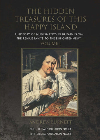 The Hidden Treasures of this Happy Island - A History of Numismatics in Britain from the Renaissance to the Enlightenment (RNS Special Publication 58, BNS Special Publication 14) by Andrew Burnett