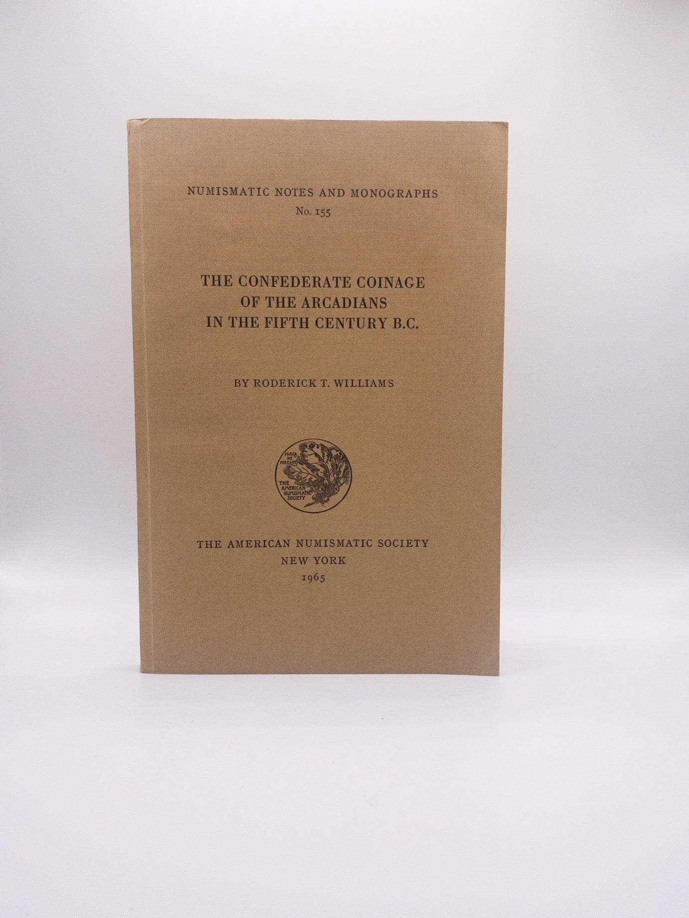 The Confederate Coinage of the Arcadians in the Fifth Century B.C. by Roderick T. Williams