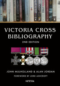 Victoria Cross Bibliography, 2nd edition by John Mulholland and Alan Jordan