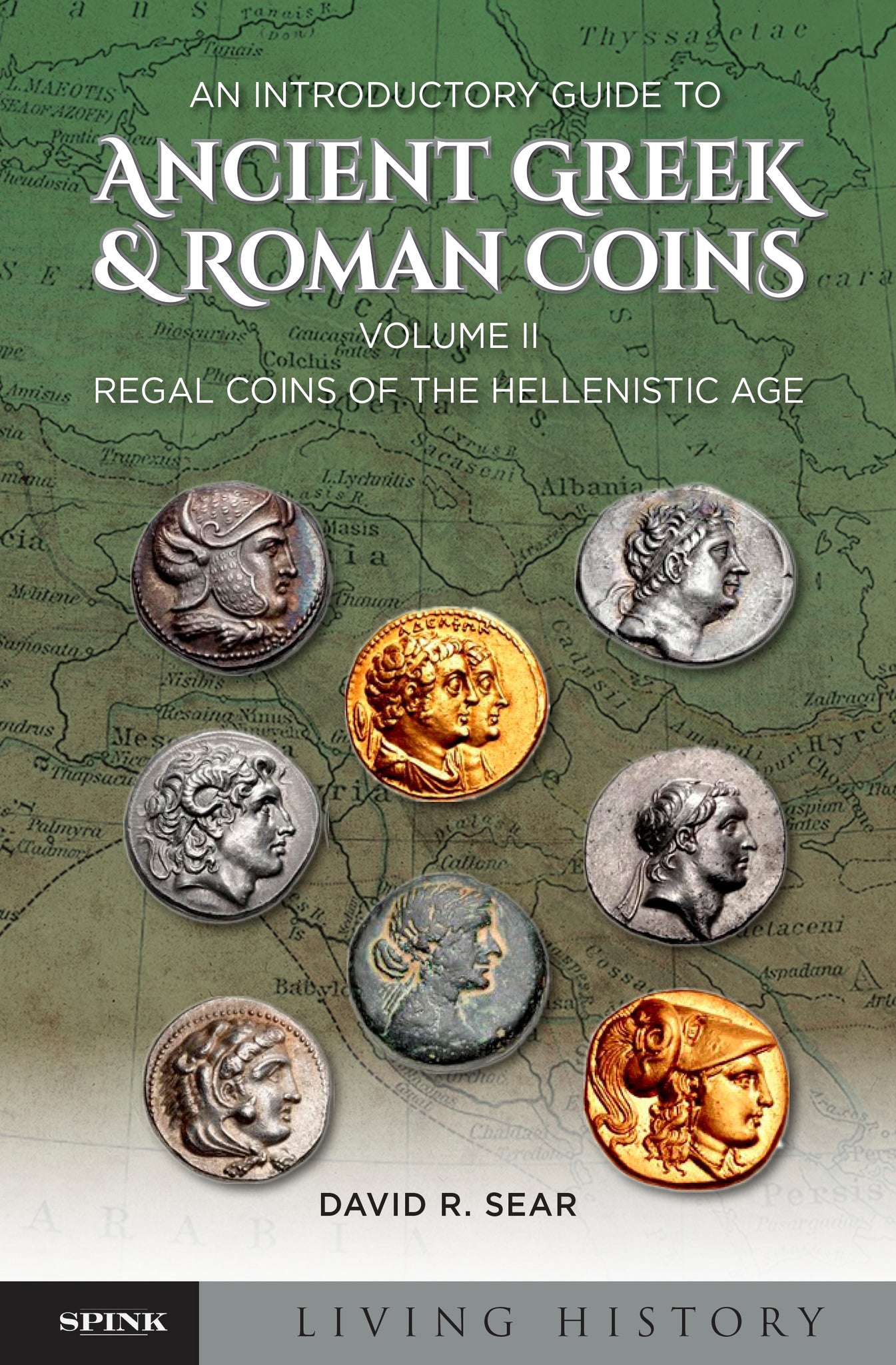 An Introductory Guide to Ancient Greek and Roman Coins Volume II: Regal Coins of the Hellenistic Age by David Sear